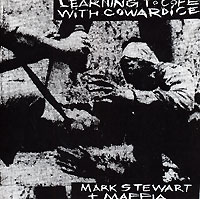 Mark Stewart & Maffia Learning To Cope With Cowardice Марк Стюарт Mark Stewart "Maffia" инфо 5556a.